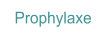 Prophylaxe